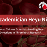 ISTH Academician’s Voice | Academician Heyu Ni: Global Chinese Scientists Leading New Directions in Thrombosis Research
