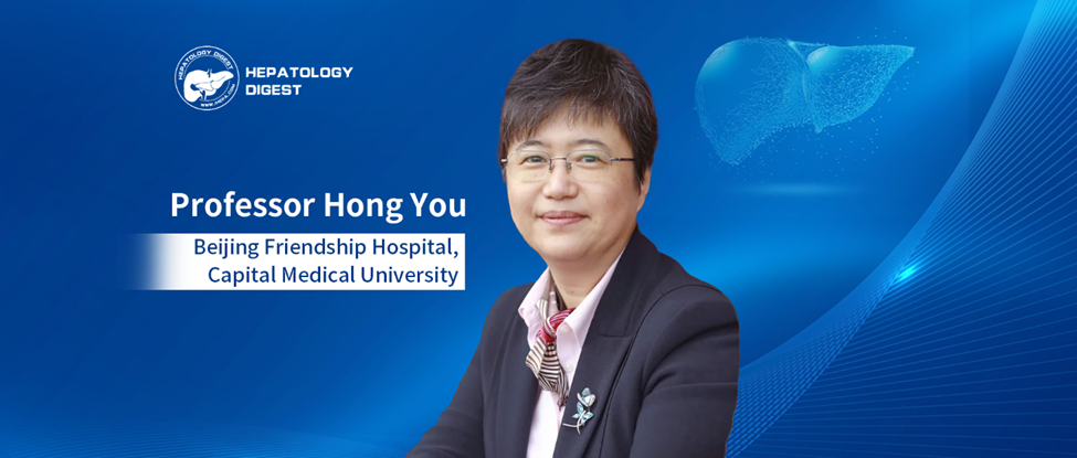 Professor Hong You: Striving to Link the “Beijing Standard” for Cirrhosis Reversal with Reduced Incidence of Cirrhosis Decompensation and Liver Cancer