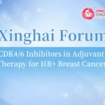Xinghai Forum: Professors Hong Hu and Yuntao Wei Discuss CDK4/6 Inhibitors in Adjuvant Therapy for HR+ Breast Cancer