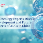 Planning and Action: Leading Oncology Experts Discuss the Development and Future Prospects of ADCs in China