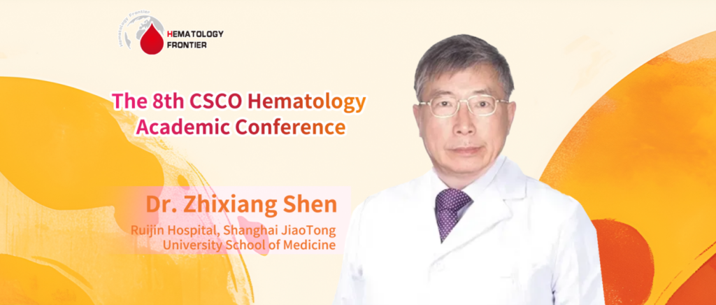Dr. Zhixiang Shen: Ten Years of Transformative Ideas in Hematological Oncology – From Treatment to Management