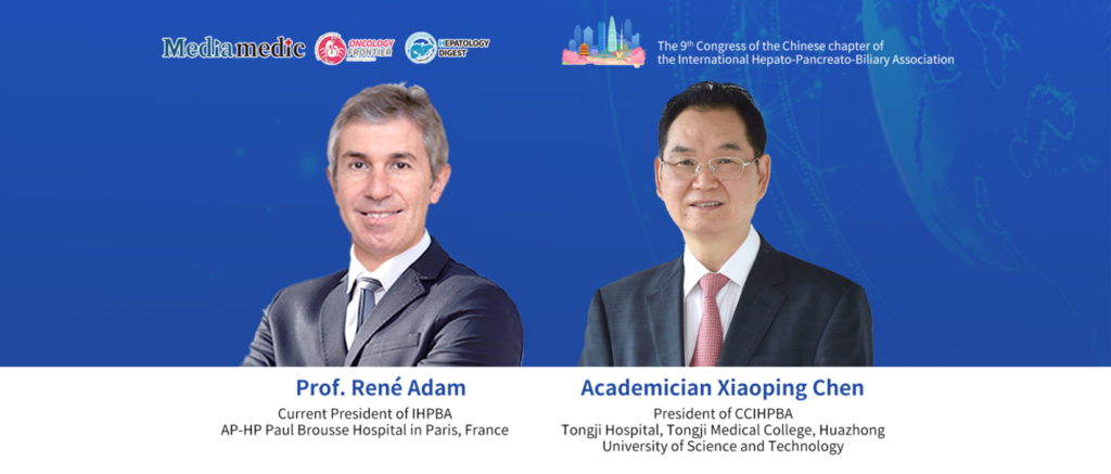 IHPBA President | Prof. René Adam and Academician Xiaoping Chen：Strengthening Friendships and Enhancing Cooperation – Expanding the Vision of the International Hepato-Pancreato-Biliary Association (IHPBA) in China