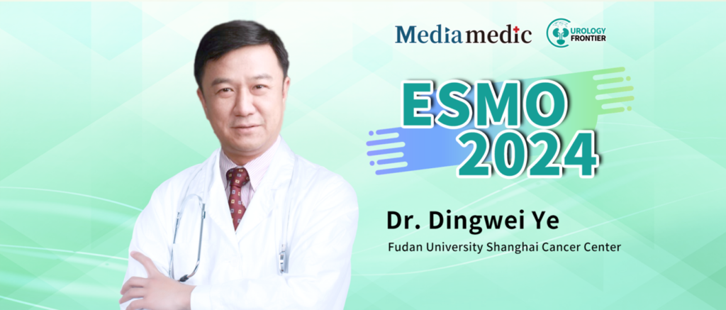 ESMO 2024丨Dr. Dingwei Ye’s Team Showcases Chinese Expertise and Innovation in Urologic Oncology on the International Stage