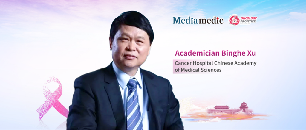 Academician Binghe Xu: The Rise of International Collaboration and China’s Role in Breast Cancer Clinical Research