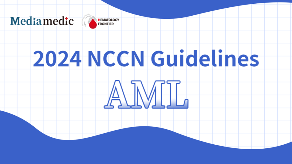 Overview of Key Updates in the 2024 NCCN Guidelines for Acute Myeloid Leukemia (AML) – First Edition