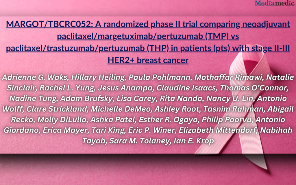 New Insights from the MARGOT/TBCRC052 Trial on HER2+ Breast Cancer Treatment