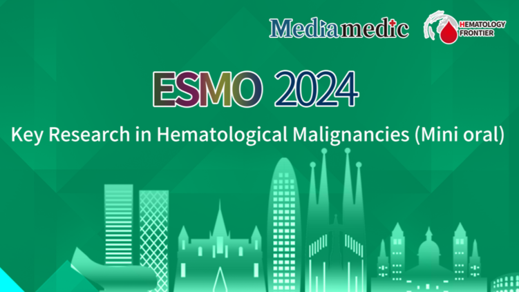 ESMO 2024丨Key Research in Hematological Malignancies (Mini oral)