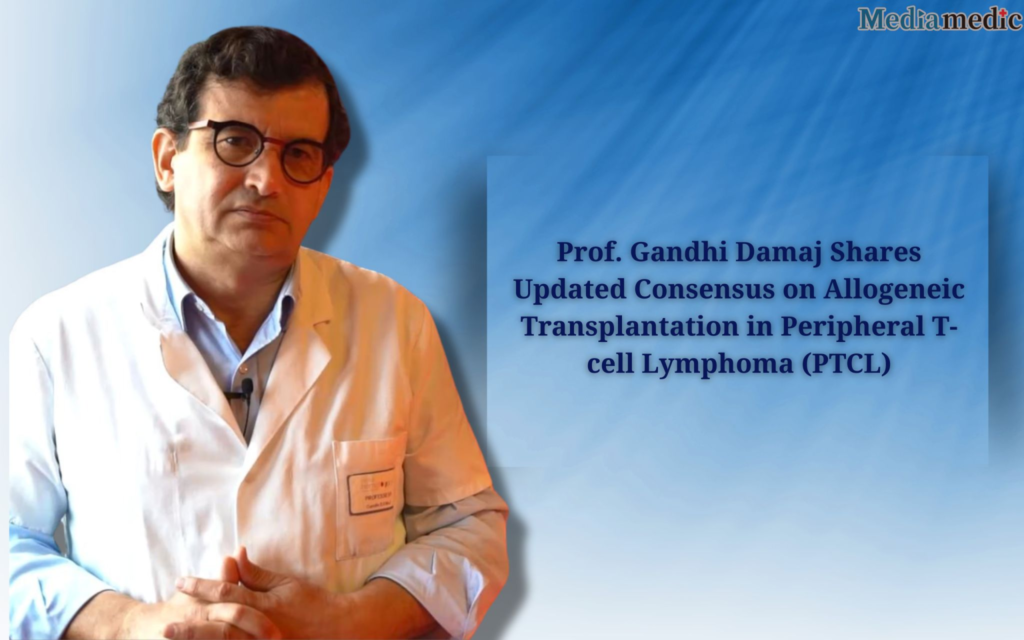 EBMT 2025 | Prof. Gandhi Damaj Shares Updated Consensus on Allogeneic Transplantation in Peripheral T-cell Lymphoma (PTCL)