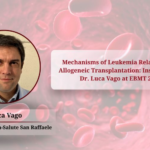 Understanding Relapse After Allo-HCT: Dr. Luca Vago Sheds Light on Biological Complexity and Future Solutions