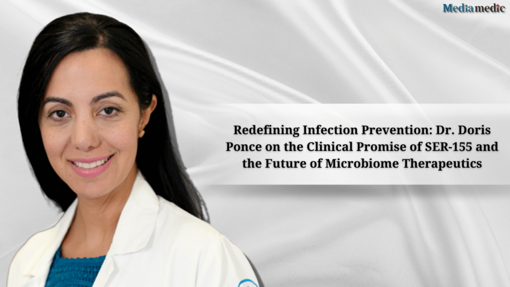 Redefining Infection Prevention: Dr. Doris Ponce on the Clinical Promise of SER-155 and the Future of Microbiome Therapeutics