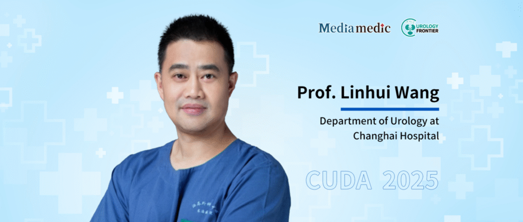 Professor Linhui Wang: The “Changhai Experience” in Clinical Research and Practice of Urologic Oncology | CUDA 2025