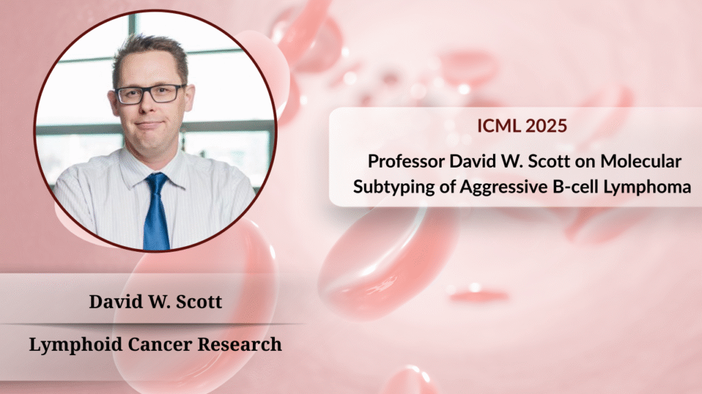 A New Era in Molecular Subtyping of Aggressive B-cell Lymphoma: Professor David W. Scott on Genomics-Guided Precision Therapy丨EHA 2025