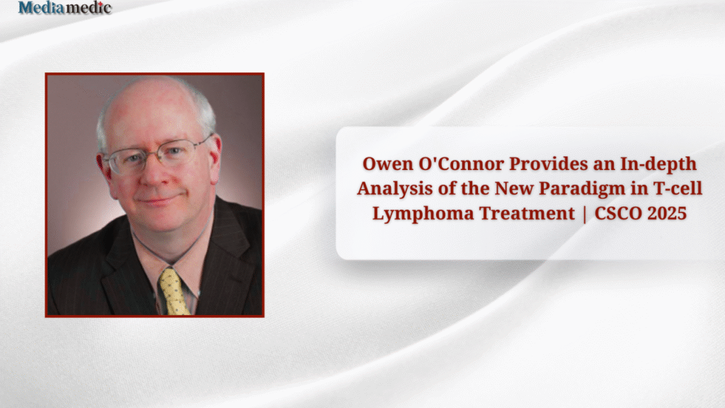 Owen O’Connor Provides an In-depth Analysis of the New Paradigm in T-cell Lymphoma Treatment | CSCO 2025