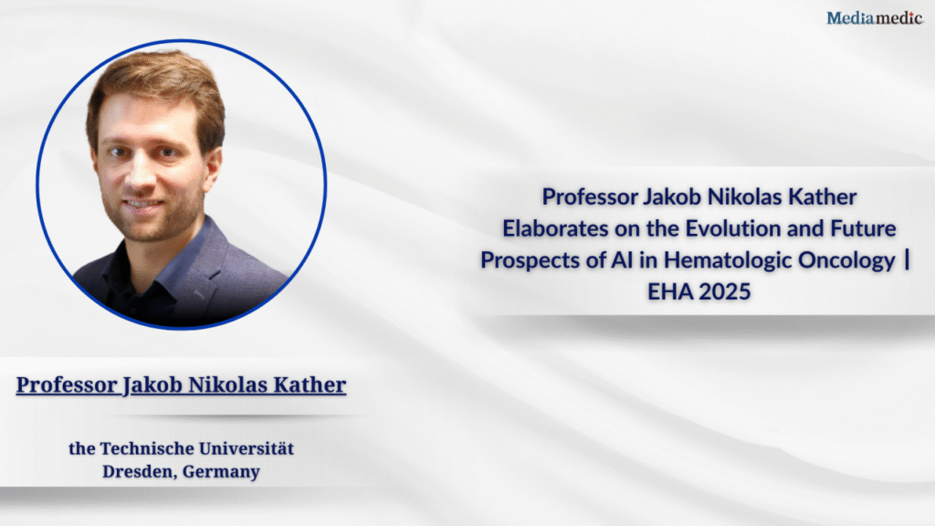 Professor Jakob Kather Elaborates on the Evolution and Future Prospects of AI in Hematologic Oncology丨EHA 2025