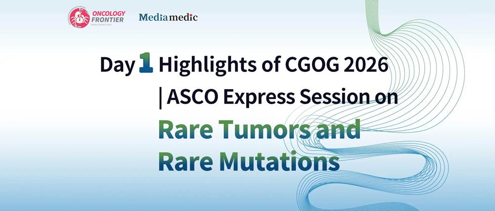CGOG 2026 Day 1 Highlights | ASCO Rare Tumors and Rare Mutations Updates Session
