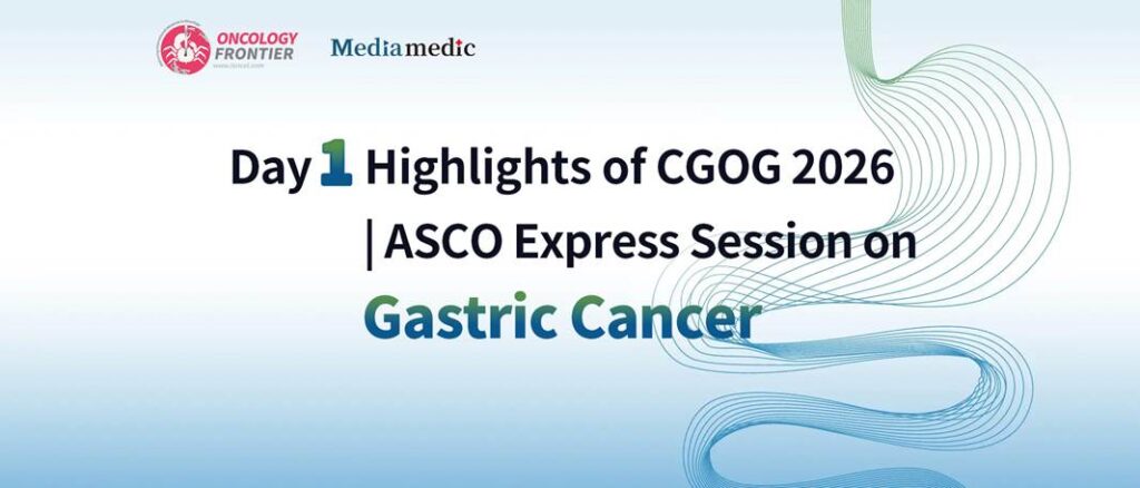 CGOG 2026 Day 1 Highlights | ASCO Gastric Cancer Updates Session