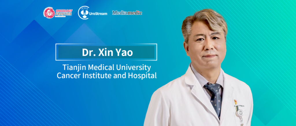 Professor Xin Yao: Precision Medicine and Minimally Invasive Technologies Working Together to Advance Urologic Oncology Care